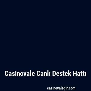 Casinovale Canlı Destek Hattı