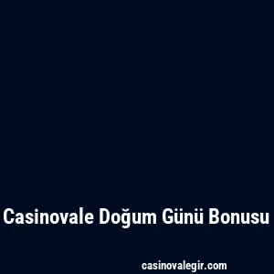 Casinovale Doğum Günü Bonusu