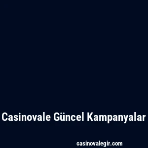 Casinovale Güncel Kampanyalar