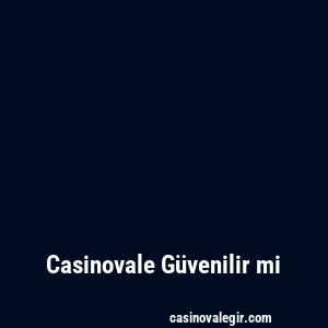 Casinovale Güvenilir mi