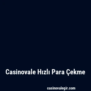 Casinovale Hızlı Para Çekme