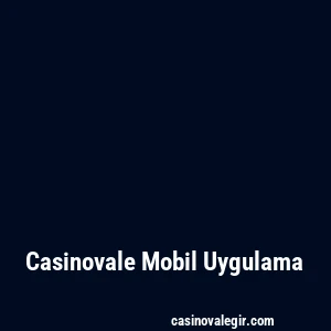 Casinovale Mobil Uygulama