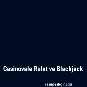 Casinovale Rulet ve Blackjack