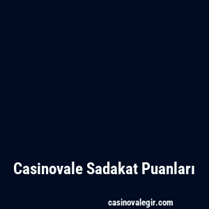 Casinovale Sadakat Puanları