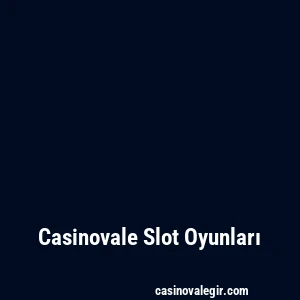 Casinovale Slot Oyunları